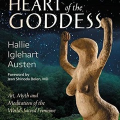 [VIEW] [EPUB KINDLE PDF EBOOK] The Heart of the Goddess: Art, Myth and Meditations of the World's Sa