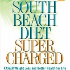 Download pdf [ THE SOUTH BEACH DIET SUPERCHARGED: FASTER WEIGHT LOSS AND BETTER HEALTH FOR LIFE ] By