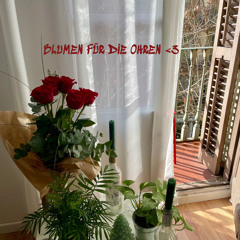 BLUMEN FÜR DIE OHREN <3