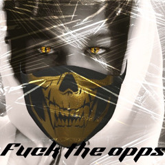Fuck the opps