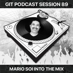 GIT Podcast Session 89 # Mario Soi Into The Mix