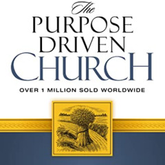 [Access] PDF 💖 The Purpose Driven Church: Growth Without Compromising Your Message a