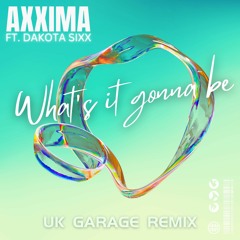 Axxima Ft. Dakota Sixx - What's It Gonna Be  (UK Garage Remix)