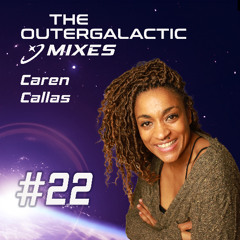 The Outergalactic Mixes - #22 Caren Callas