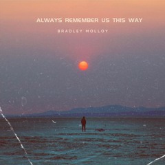Always Remember Us This Way - Bradley Molloy Cover (PREVIEW)