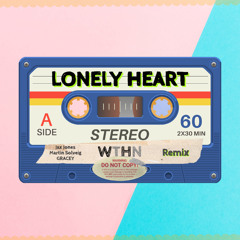 Lonely Heart - Jax Jones, Martin Solveig, GRACEY (WTHN remix)