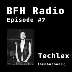 BFH Radio || Episode 07 || Techlex