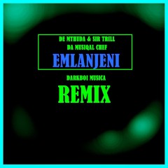 De Mthuda & Sir Trill, Da Musiqal Chef- Emlanjeni (Darkboi Musica Remix)