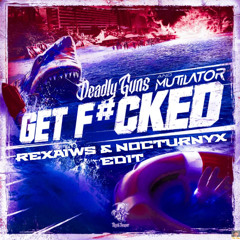 Deadly Guns, Mutilator, Disarray - Get F#cked (Rexaiws x Nocturnyx Edit)
