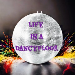 Life Is A Dancefloor