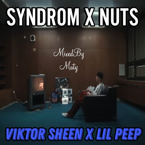 Synrom X Nuts Viktor Sheen X Lil Peep ( Mixed By Maty )