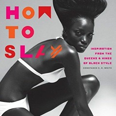 Read [PDF EBOOK EPUB KINDLE] How to Slay: Inspiration from the Queens and Kings of Black Style by  C