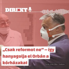 Direkt36 podcast #117 – „Csak reformot ne” – így hanyagolja el Orbán a kórházakat