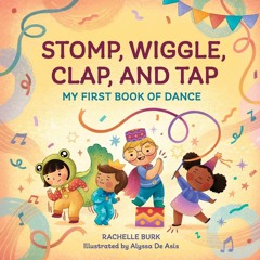 get⚡[PDF]✔Download❤ Stomp, Wiggle, Clap, and Tap: My First Book of Dance