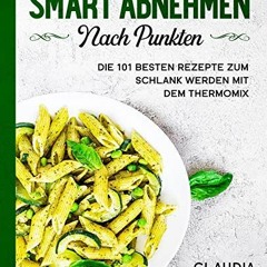 [VIEW] Smart abnehmen nach Punkten: Die 101 besten Rezepte zum schlank werden mit dem Thermomix