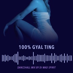 100% Gyal Ting - Di Mad Spirit Dancehall mix 2022