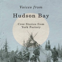 READ B.O.O.K Voices from Hudson Bay: Cree Stories from York Factory, Second Edition (Volume 5)