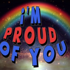 I'm Proud Of You