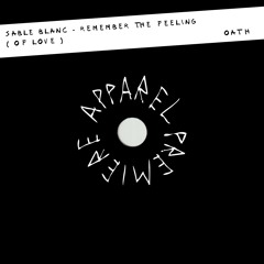 APPAREL PREMIERE: Sable Blanc - Remember the Feeling (of Love) [Oath]