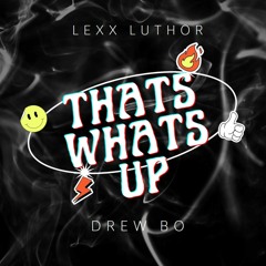 Thats Whats Up - Drubo Feat. Lexxluthor