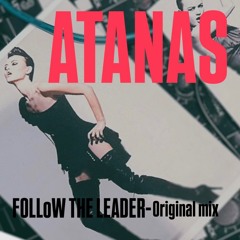 ATANAS - Follow The Leader(Original Mix)