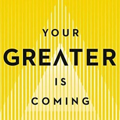 [VIEW] KINDLE ✔️ Your Greater Is Coming: Discover the Path to Your Bigger, Better, an