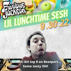 Lil Lunchtime Sesh 9-30-22