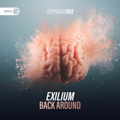 Exilium - Back Around (DWX Copyright Free)