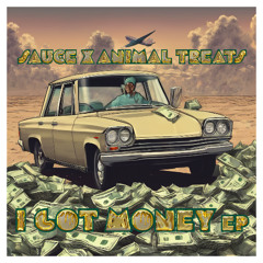 sAuce x ANIMAL TREATS - I GOT MONEY NOW