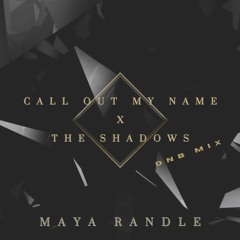 Call Out My Name X The Shadows (dnb mix) - Maya Randle