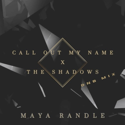 Call Out My Name X The Shadows (dnb mix) - Maya Randle