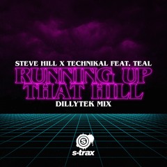 Steve Hill X Technikal Feat. Teal - Running Up That Hill (Dillytek Radio Edit) (S-TRAX)