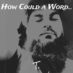 How Could a Word...