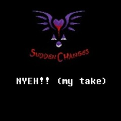 Sudden Changes - NYEH!! - My Take