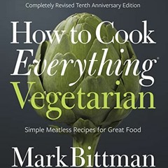 [Access] [KINDLE PDF EBOOK EPUB] How To Cook Everything Vegetarian: Completely Revise