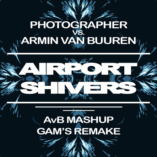 Photographer vs. Armin van Buuren - Airport Shivers (Armin van Buuren Mashup) [Gam's Remake]