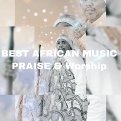 Best African music Praise & Worship