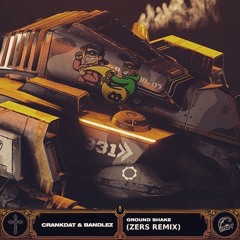 Crankdat & Bandlez - Ground Shake (Zers Remix)