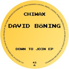 CHIWAX043 - DAVID BÖNING - DOWN TO JOIN EP