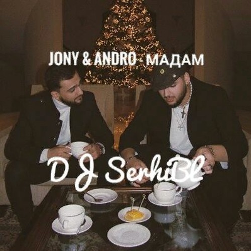 Jony & Andro - Мадам ( DJ SerhiBL remix )