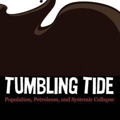 PDF⚡(READ✔ONLINE) Tumbling Tide: Population, Petroleum, and Systemic Collapse