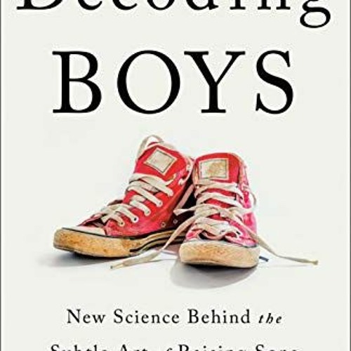 [READ] [EPUB KINDLE PDF EBOOK] Decoding Boys: New Science Behind the Subtle Art of Raising Sons by