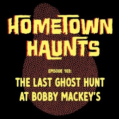 Episode 103: The Last Ghost Hunt at Bobby Mackey's