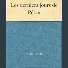 PDF [READ] 📕 Les derniers jours de Pékin (French Edition)     Kindle Edition Read Book