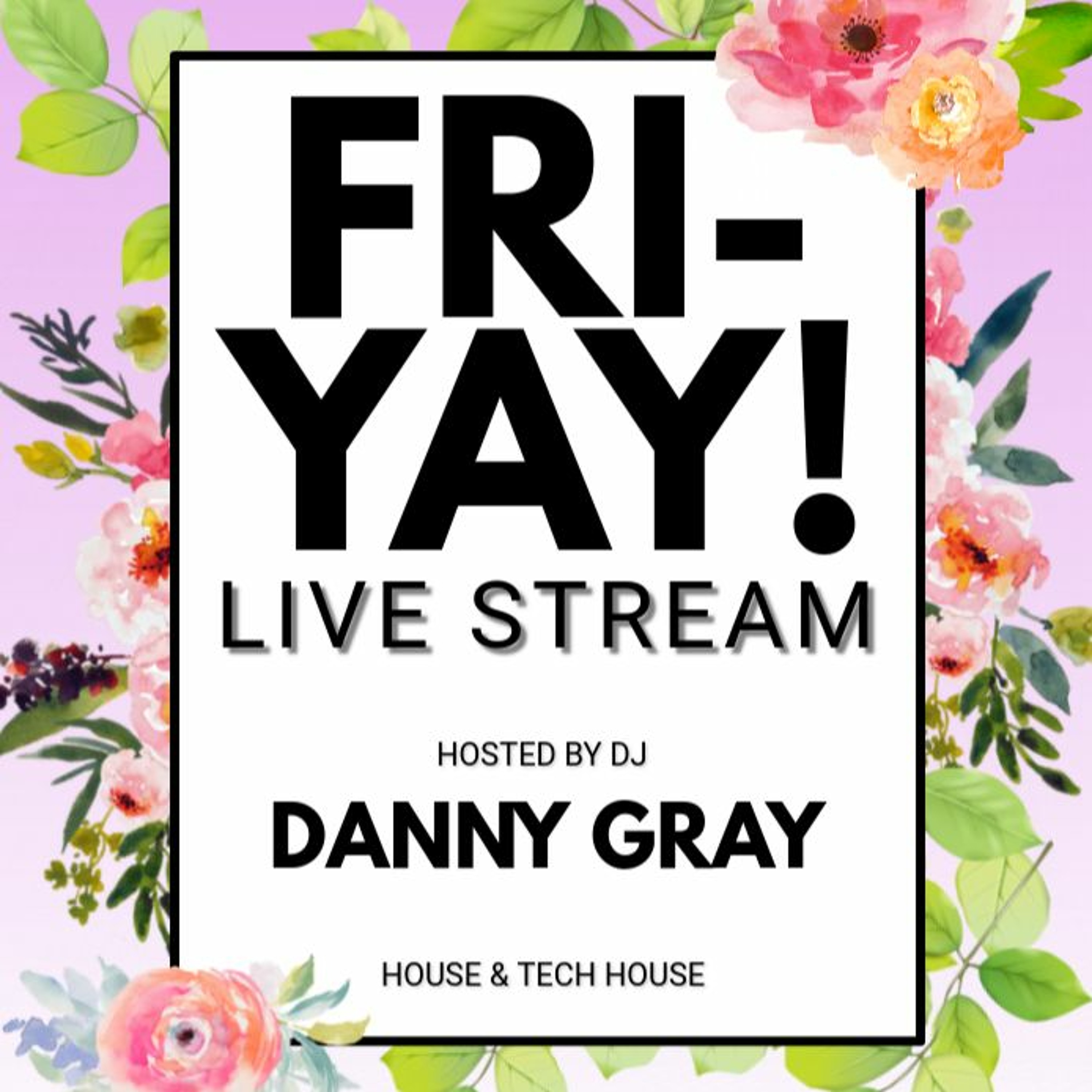 FRI-YAY! Live Stream - House & Tech House - DJ Danny Gray - 17.4.20 episode artwork