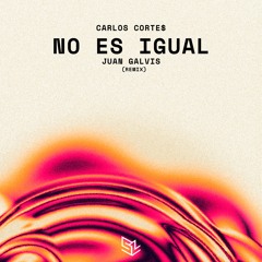 Carlos Corte$ - No Es Igual [Juan Galvis Remix] FREE DOWNLOAD