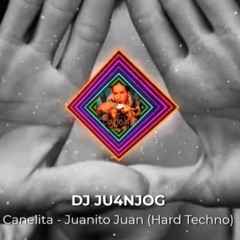 Canelita - JUANITO JUAN (Hard Techno Remix) Dj Ju4njog