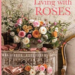 Get [KINDLE PDF EBOOK EPUB] Living with Roses (Victoria) by  Melissa Lester ☑️