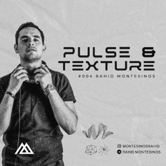 Pulse & Texture Radioshow #004 @ RAHID MONTESINOS
