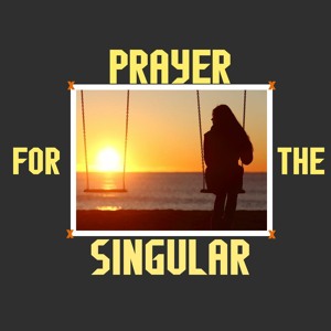 Prayer for the Singular